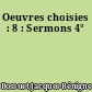 Oeuvres choisies : 8 : Sermons 4°
