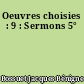 Oeuvres choisies : 9 : Sermons 5°