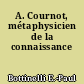 A. Cournot, métaphysicien de la connaissance