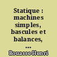 Statique : machines simples, bascules et balances, frottement, freins, graissage, statique graphique