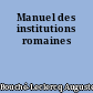 Manuel des institutions romaines