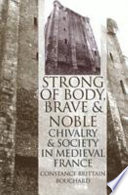 Strong of body, brave and noble : chivalry and society in medieval France