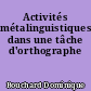 Activités métalinguistiques dans une tâche d'orthographe