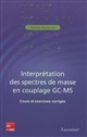 Interprétation des spectres de masse en couplage GC-MS : cours et exercices corrigés