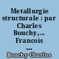Metallurgie structurale : par Charles Bouchy,... Francois Gobin,... I.U.T., techniciens superieurs, ecoles d'ingenieurs, promotion superieure du travail
