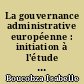La gouvernance administrative européenne : initiation à l'étude du droit administratif européen