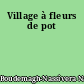 Village à fleurs de pot
