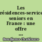 Les  résidences-services seniors en France : une offre résidentielle développée par la promotion immobilière privée