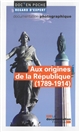 Aux origines de la République : (1789-1914)