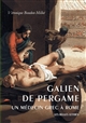 Galien de Pergame : un médecin grec à Rome