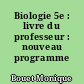 Biologie 5e : livre du professeur : nouveau programme