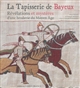 La tapisserie de Bayeux : révélations et mystères d'une broderie du Moyen Âge