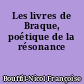 Les livres de Braque, poétique de la résonance