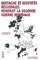 Bretagne et identités régionales pendant la Seconde Guerre mondiale : actes du colloque international, 15-17 novembre 2001