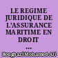 LE REGIME JURIDIQUE DE L'ASSURANCE MARITIME EN DROIT FRANCAIS ET EN DROIT MAROCAIN