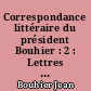 Correspondance littéraire du président Bouhier : 2 : Lettres de l'abbé Claude-Pierre Goujet : 1737-1745