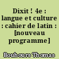 Dixit ! 4e : langue et culture : cahier de latin : [nouveau programme]