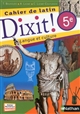 Dixit ! 5e : textes, langue, civilisation, histoire des arts : cahier de latin