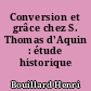 Conversion et grâce chez S. Thomas d'Aquin : étude historique