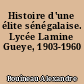Histoire d'une élite sénégalaise. Lycée Lamine Gueye, 1903-1960