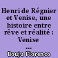 Henri de Régnier et Venise, une histoire entre rêve et réalité : Venise dans l'oeuvre d'Henri de Régnier et plus particulièrement dans "la vie vénitienne" et dans "les esquisses vénitiennes"