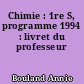 Chimie : 1re S, programme 1994 : livret du professeur