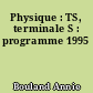 Physique : TS, terminale S : programme 1995