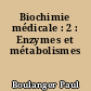 Biochimie médicale : 2 : Enzymes et métabolismes