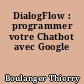 DialogFlow : programmer votre Chatbot avec Google