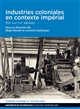 Industries coloniales en contexte impérial : (fin XVIIIe-XXe siècles)