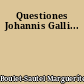 Questiones Johannis Galli...