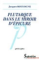 Plutarque dans le miroir d'Épicure : analyse d'une critique systématique de l'épicurisme