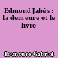 Edmond Jabès : la demeure et le livre