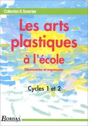 Les arts plastiques à l'école : découvertes et expression : cycles 1 et 2 : guide du maître