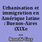 Urbanisation et immigration en Amérique latine : Buenos-Aires (XIXe et XXe siècles)