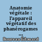 Anatomie végétale : l'appareil végétatif des phanérogames : Tome premier