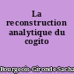 La reconstruction analytique du cogito