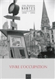 Vivre l'occupation : Nantes et la Loire-Inférieure : 1940-1944
