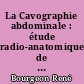 La Cavographie abdominale : étude radio-anatomique de la veine cave inférieure et de ses voies anastomotiques...