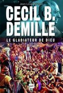 Cecil B. DeMille, le gladiateur de Dieu