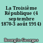 La Troisième République (4 septembre 1870-3 août 1914)