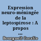 Expression neuro-méningée de la leptospirose : A propos de cinq cas et revue de la littérature