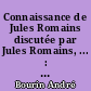 Connaissance de Jules Romains discutée par Jules Romains, ... : essai de géographie littéraire