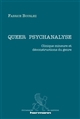 Queer psychanalyse : clinique mineure et déconstructions du genre