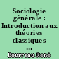 Sociologie générale : Introduction aux théories classiques : 1ère année, méthodes, cours, exercices corrigés, lexique