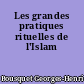 Les grandes pratiques rituelles de l'Islam