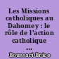 Les Missions catholiques au Dahomey : le rôle de l'action catholique et des confréries de laïcs dans l'évangélisation du Dahomey 1931-1972