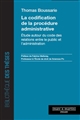La codification de la procédure administrative : étude autour du code des relations entre le public et l'administration