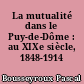 La mutualité dans le Puy-de-Dôme : au XIXe siècle, 1848-1914