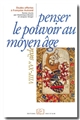 Penser le pouvoir au Moyen Age, VIIIe-XVe siècle : études d'histoire et de littérature offertes à Françoise Autrand